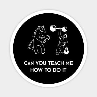 Can You Teach Me How To Do It Magnet